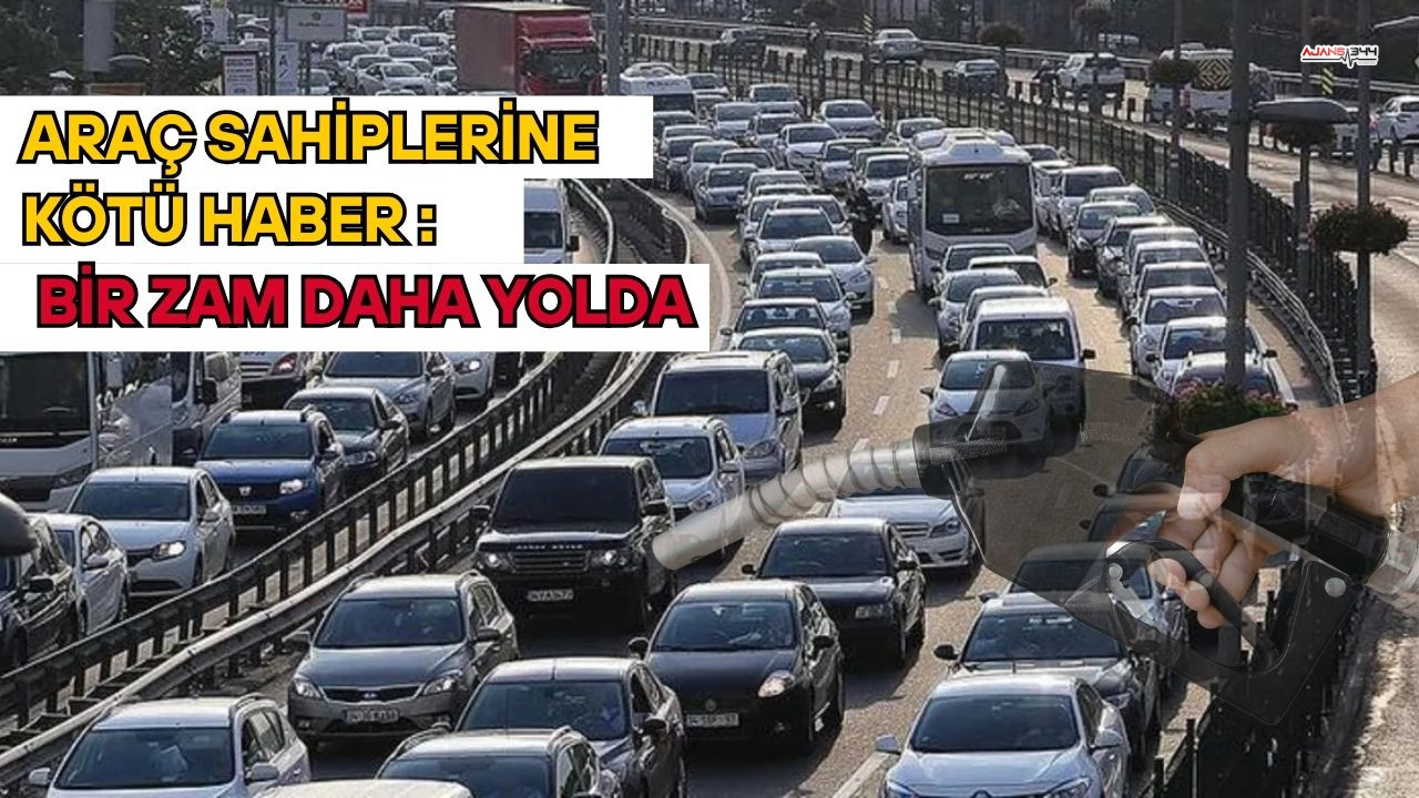 Araç Sahiplerine Kötü Haber : Bir Zam Daha Yolda
