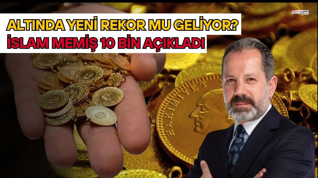 Altında Yeni Rekor Mu Geliyor? İslam Memiş 10 Bin TL Açıkladı