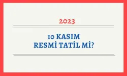 10 Kasım 2023: Resmi Tatil mi, Okullar Tatil mi?