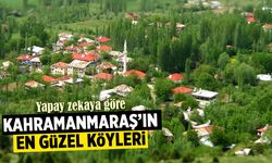 Yapay zekaya göre Kahramanmaraş'ın görülmesi gereken köyleri