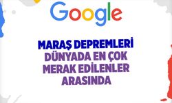 Maraş depremleri en çok merak edilen olaylar arasında