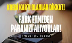 Kredi kartı olanlar dikkat! Fark etmeden paranızı alıyorlar