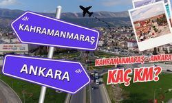 Kahramanmaraş Ankara arası kaç km? Kahramanmaraş Ankara arası kaç saat sürer?