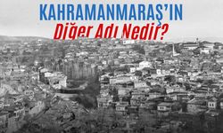 Maraş'ın diğer adı nedir?