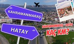 Kahramanmaraş Hatay arası kaç km? Kahramanmaraş Hatay arası kaç saat sürer?