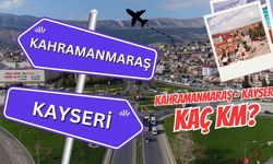 Kayseri Kahramanmaraş arası kaç km? Kayseri Kahramanmaraş arası kaç saat sürer?