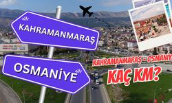 Kahramanmaraş Osmaniye arası kaç km? Kahramanmaraş Osmaniye arası kaç saat sürer?