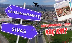 Kahramanmaraş Sivas arası kaç km? Kahramanmaraş Sivas arası kaç saat sürer?