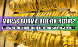 Maraş burma bilezik nedir? Burma bilezik modelleri ve fiyatları nasıl hesaplanır?