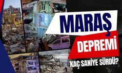 Maraş depremi kaç saniye sürdü?