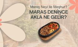 Maraş neyi ile meşhur? Maraş denince akla ne gelir?