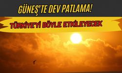 Güneş'te Dev Patlama Yaşandı! Türkiye'yi Böyle Etkileyecek
