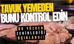 Tavuk Yemeden Önce Hemen Kontrol Edin: Bu Yüzden Zehirlediği Açıklandı