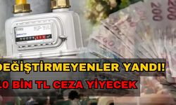 Değiştirmeyenler Yandı! 10 Bin TL Ceza Yiyecek