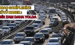Araç Sahiplerine Kötü Haber : Bir Zam Daha Yolda
