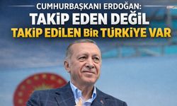 Cumhurbaşkanı Erdoğan: "Takip eden değil takip edilen bir Türkiye var"