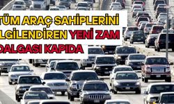 Tüm Araç Sahiplerini İlgilendiren Yeni Zam Dalgası Kapıda