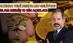 Altında Yeni Rekor Mu Geliyor? İslam Memiş 10 Bin TL Açıkladı