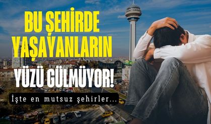 Türkiye’nin en mutsuz 9 ili açıklandı! O şehirde yaşayanların yüzü asla gülmüyor