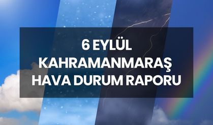 HAVA DURUMU KAHRAMANMARAŞ | 6 Eylül 2025 Kahramanmaraş'ta yarın yağmur yağacak mı, günlük ve 5 günlük hava durum raporu!