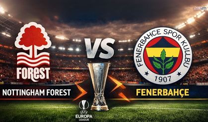 Nottingham Forest Fenerbahçe İlk 11'leri belli oldu