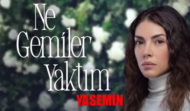 Ne Gemiler Yaktım dizisi Yasemin kimdir? Deniz Baysal kimdir, aslen nereli ve kaç yaşında?