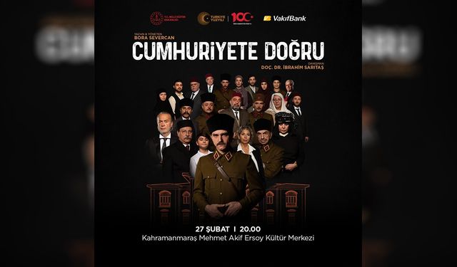 "Cumhuriyete Doğru" oyunu Kahramanmaraş'a geliyor