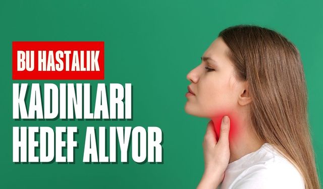 Bu hastalık kadınları hedef alıyor! Fark edilmezse bıçak altı kaçınılmaz