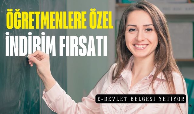 Öğretmenlere yıl sonuna kadar özel indirim! Başvuru için e-Devlet belgesi yeterli