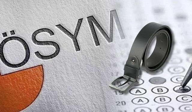 ÖSYM sınavlarında kemer yasak mı? Sınava girişte yasaklı olan eşyalar listesi