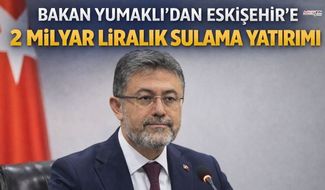 Bakan Yumaklı’dan Tarıma 2 Milyar Liralık Dev Yatırım