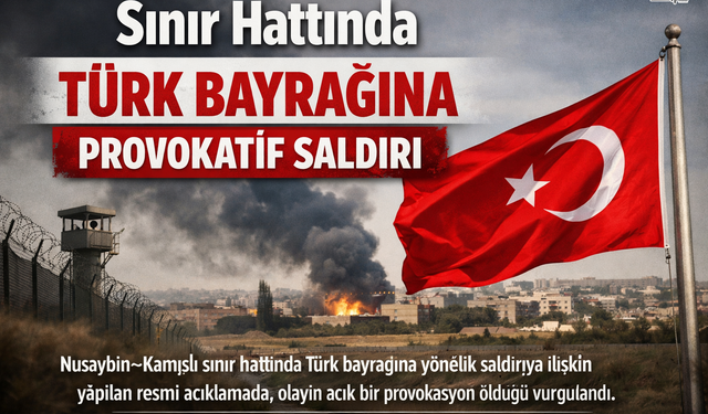 Sınır Hattında Türk Bayrağına Provokatif Saldırı