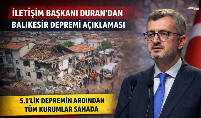 İletişim Başkanı Duran’dan Balıkesir Depremi Açıklaması