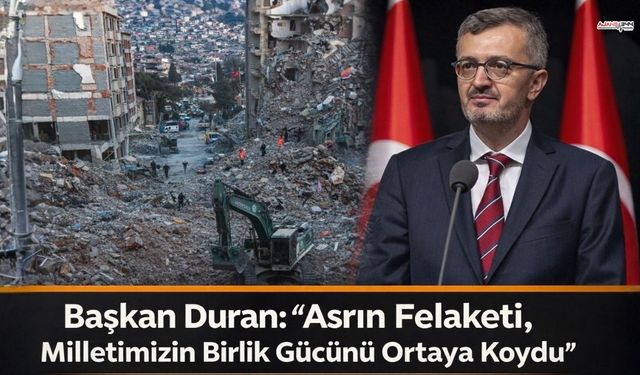 Başkan Duran: “Asrın Felaketi, Milletimizin Birlik Gücünü Ortaya Koydu”