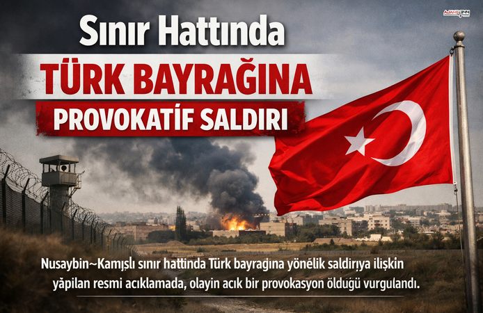 Sınır Hattında Türk Bayrağına Provokatif Saldırı