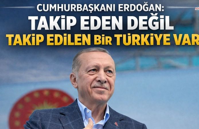 Cumhurbaşkanı Erdoğan: "Takip eden değil takip edilen bir Türkiye var"