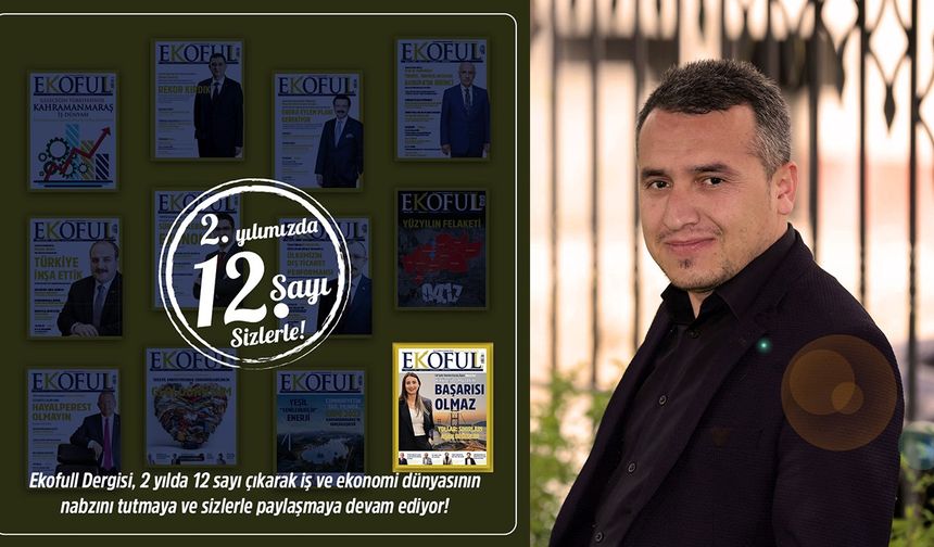 EKOFULL Dergisi, ekonomiye yön veriyor: 2. yılda 12. sayısı okuyucularıyla buluştu
