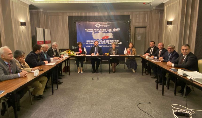Türkiye Kent Konseyleri Birliği Yönetim-Etik Kurul Toplantısı Kahramanmaraş’ta Yapıldı