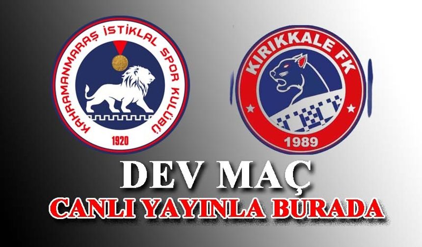 Kahramanmaraş İstiklalspor ve Kırıkkale FK karşılaşması başladı