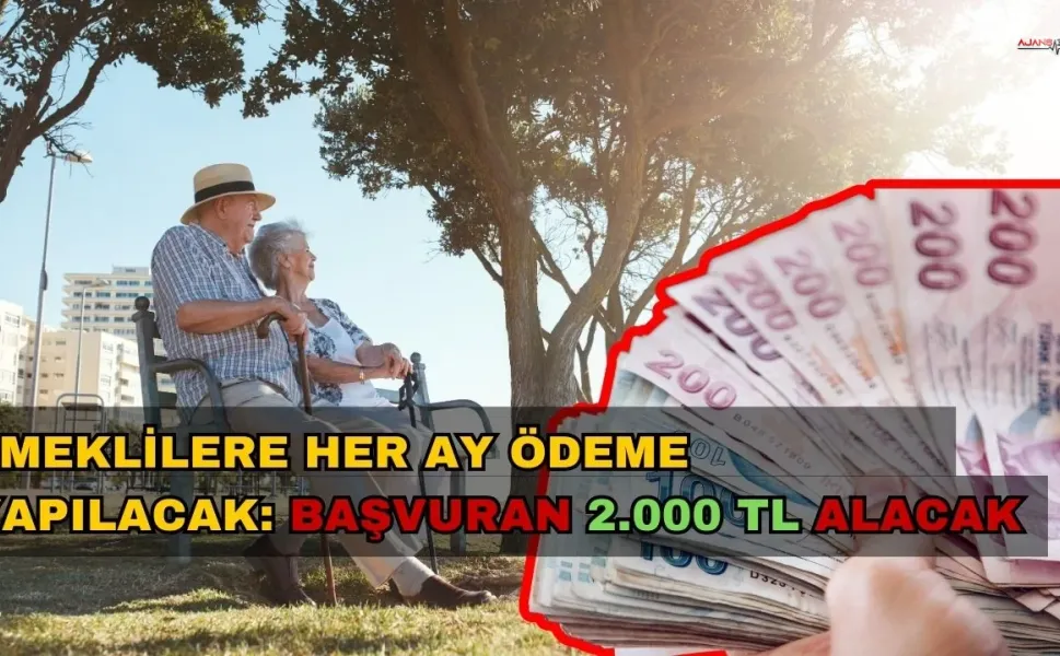 Emeklilere Her Ay Ödeme Yapılacak: Başvuran 2.000 TL Alacak